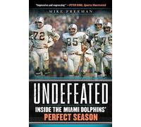 Undefeated: Inside the Miami Dolphins' Perfect Season