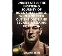 Undefeated: The Inspiring Journey of Rocky Marciano, Who Knocked Out the Odds and Became a Boxing Champion: Inspiration And Motivation For Younger Age ... Record In The United States Boxing History