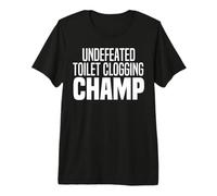 Undefeated Toilet Clogging Champ Funny Clog Toilet Meme Premium T-Shirt