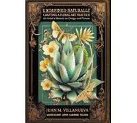 Undefined Naturally: Crafting a Floral Art Practice: An Artist's Memoir on Design and Process
