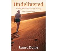 Undelivered: Fertility, Miscarriage And My Journey To Self Compassion