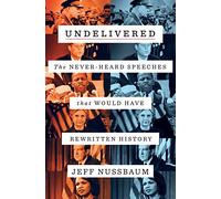 Undelivered: The Never-Heard Speeches That Would Have Rewritten History