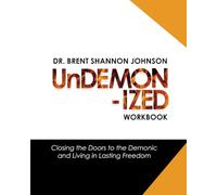 Undemonized Workbook: Closing the Doors to the Demonic and Living in Lasting Freedom: Finding Freedom from demonic oppression | Renouncing ... & break soul ties | Experience inner healing
