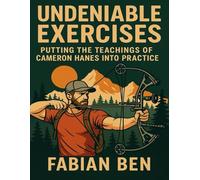 Undeniable Exercises: Putting the teachings of Cameron Hanes Into Practice