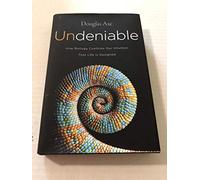 Undeniable: How Biology Confirms Our Intuition That Life Is Designed