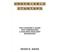 Undeniable Startups: The Founder's Guide for Fundraising & Building Resilient Businesses (Savvy Startup Playbook Series)
