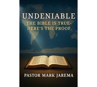 Undeniable: The Bible is True - Here’s the Proof