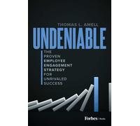 Undeniable : The Proven Employee Engagement Strategy for Unrivaled Success