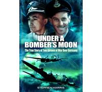 Under a Bomber's Moon: the True Story of Two Airmen at War Over Germany
