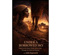 Under A Borrowed Sky: Taken by the Desert Winds: Sewa’s Path Through the Sahel and Beyond