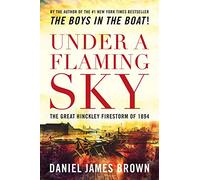 Under a Flaming Sky: The Great Hinckley Firestorm of 1894