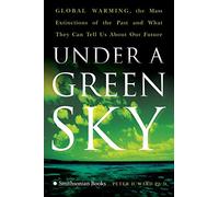 Under a Green Sky: Global Warming, the Mass Extinctions of the Past, and What They Can Tell Us About Our Future