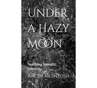 Under a Hazy Moon: Teaching Somatic Integrity