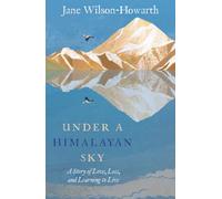 Under a Himalayan Sky: A Story of Love, Loss and Learning to Live