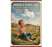UNDER A TEXAS SKY: A collection of childhood memories from growing up in the Texas Panhandle during