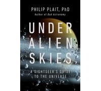 Under Alien Skies: A Sightseer's Guide to the Universe
