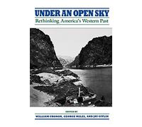 Under An Open Sky: Rethinking America's Western Past