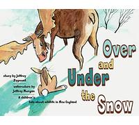 Under and Over the Snow: A children's tale about wildlife in New England