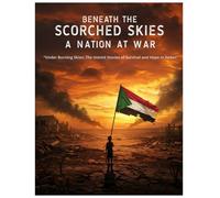 Under Burning Skies The Untold Stories of Survival and Hope in Sudan: "Burning Skies: Survival and Hope in Sudan"