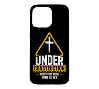 Under Construction: God is Not Done With Me Yet - Christian Case for iPhone 15 Pro Max