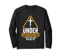 Under Construction: God is Not Done with Me Yet - Christian Long Sleeve T-Shirt