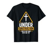 Under Construction: God is Not Done with Me Yet - Christian Value Graphic T-Shirt