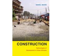 Under Construction : Technologies of Development in Urban Ethiopia