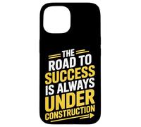 Under Construction The Road To Success Motivator Case for iPhone 15