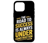 Under Construction The Road To Success Motivator Case for iPhone 16 Pro Max