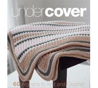 Under Cover: 60 Afghans to Knit and Crochet