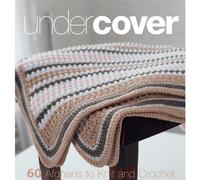 Under Cover: 60 Afghans to Knit and Crochet