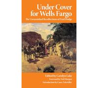 Under Cover for Wells Fargo: The Unvarnished Recollections of Fred Dodge: 63 (The Western Frontier Library Series)