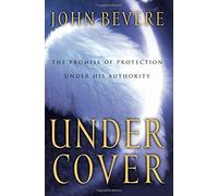 Under Cover: The Promise of Protection Under His Authority by John Bevere (2012-02-03)