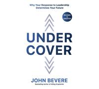 Under Cover : Why Your Response to Leadership Determines Your Future