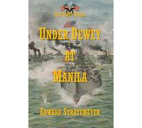 Under Dewey at Manila: The War Fortunes of a Castaway