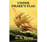 Under Drake's Flag: A Historical Adventure of the Elizabethan Age
