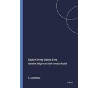 Under Every Green Tree: Popular Religion in Sixth-century Judah: 46 (Harvard Semitic Monographs, 46)