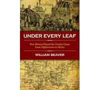 Under Every Leaf: How Britain Played The Greater Game From Afghanistan to Africa
