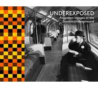 Under Exposed: Forgotten Images of the London Underground