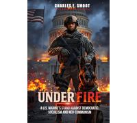 UNDER FIRE: A U.S. Marine's Stand Against Democratic Socialism and Neo-Communism