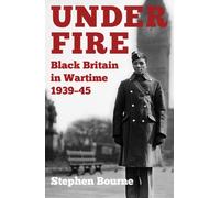 Under Fire : Black Britain in Wartime 1939-45