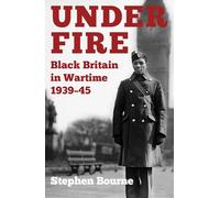 Under Fire: Black Britain in Wartime 1939-45