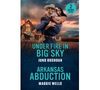 Under Fire In Big Sky / Arkansas Abduction : Under Fire in Big Sky (Ironside Protection Services) / Arkansas Abduction (Arkansas Special Agents)