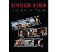 Under Fire: Journalists in Combat