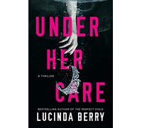 Under Her Care: A Thriller