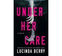 Under Her Care: A Thriller by Lucinda Berry Paperback Book
