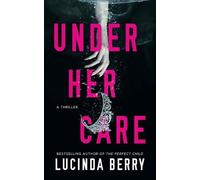 Under Her Care: A Thriller by Lucinda Berry Paperback Book