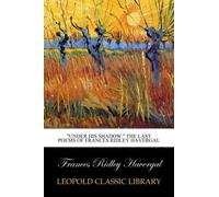 "Under his shadow." The last poems of Frances Ridley Havergal