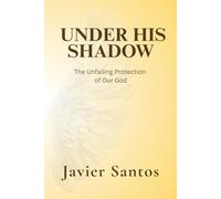 Under His Shadow: The Unfailing Protection of Our God