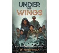 Under His Wings: 9 True Stories of Powerful Answers to Prayer